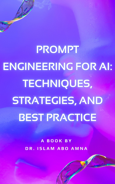 Prompt Engineering for AI: Techniques, Strategies, and Best Practice