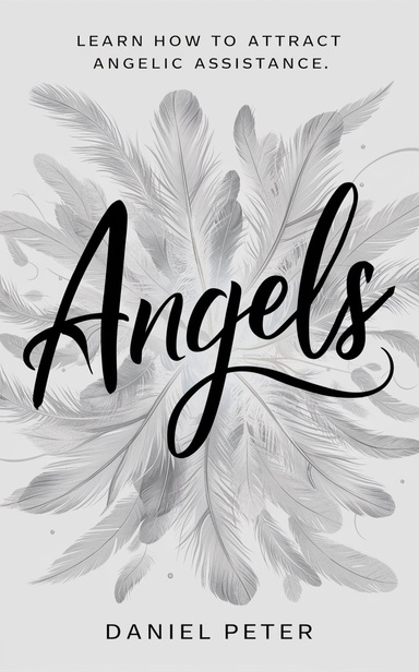 Angels: Learn How to Attract Angelic Assistance