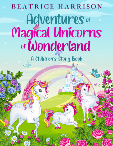 Adventures of Magical Unicorns of Wonderland: A Children's Story Book
