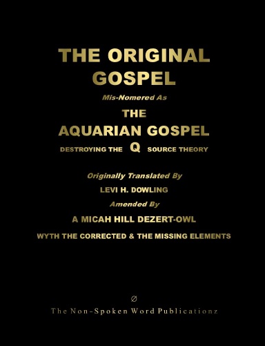 The ORIGINAL GOSPEL: Mis-Nomered As The AQUARIAN GOSPEL: Destroying The Q Source Theory [Colour Format]
