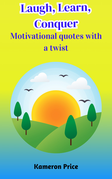 Laugh, Learn, Conquer: Motivational quotes with a twist