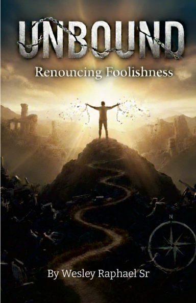 UNBOUND RENOUNCING FOOLISHNESS