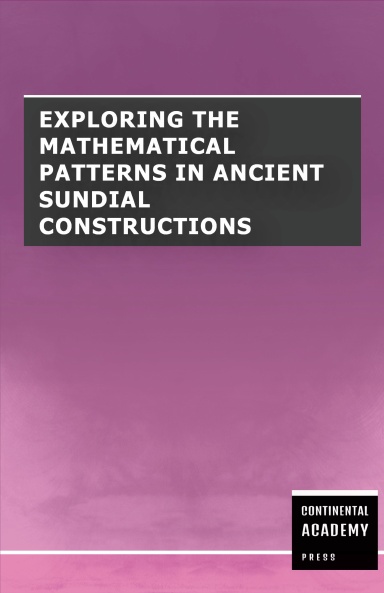 Exploring the Mathematical Patterns in Ancient Sundial Constructions