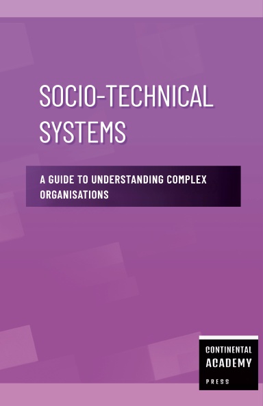 Socio-Technical Systems - A Guide to Understanding Complex Organisations