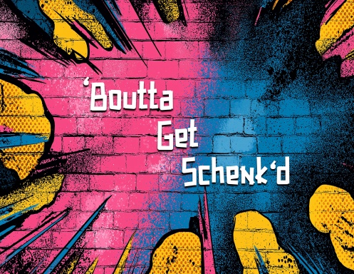 'Boutta Get Schenk‘d