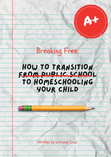 Breaking Free: How to transition from public school to homeschooling your child
