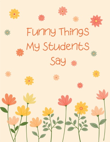 Funny Things My Students Say