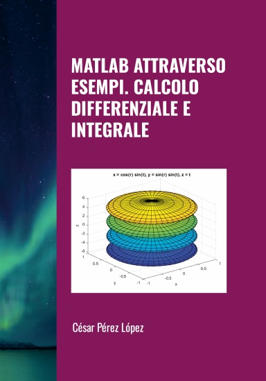 MATLAB ATTRAVERSO ESEMPI. CALCOLO DIFFERENZIALE E INTEGRALE