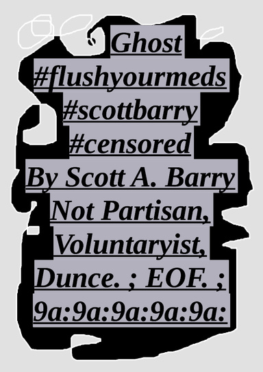 Ghost #flushyourmeds #scottbarry #censored