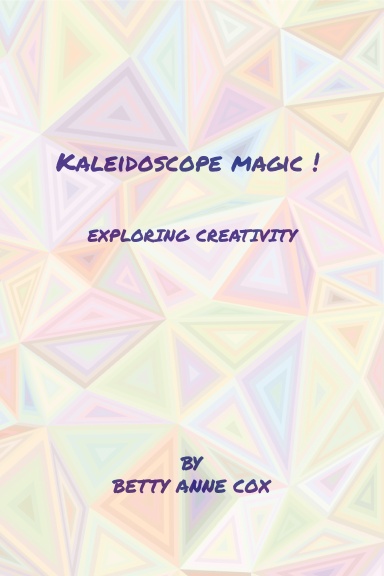 KALEIDOSCOPE MAGIC !  EXPLORING CREATIVITY