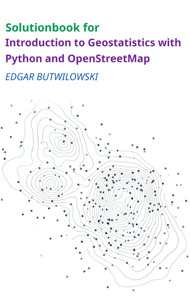 Solution Book for Introduction to Geostatistics with Python and OpenStreetMap