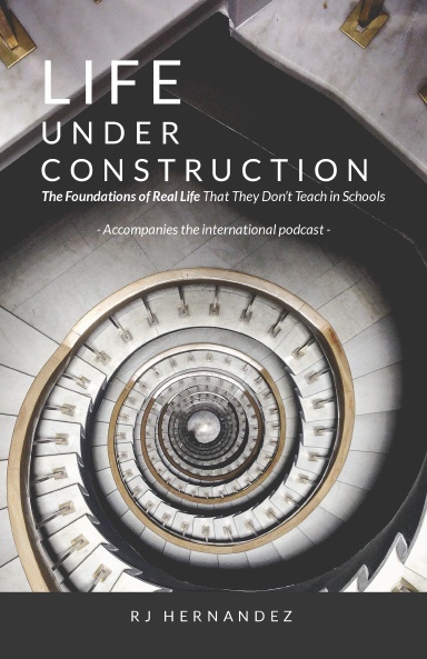 LIFE UNDER CONSTRUCTION: The Foundations of Real Life That They Don’t Teach in Schools