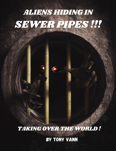 Aliens in sewer pipes!!!