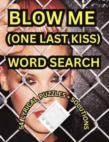 BLOW ME (ONE LAST KISS) WORD SEARCH