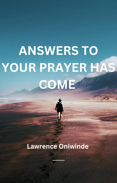 ANSWERS TO YOUR PRAYER HAS COME