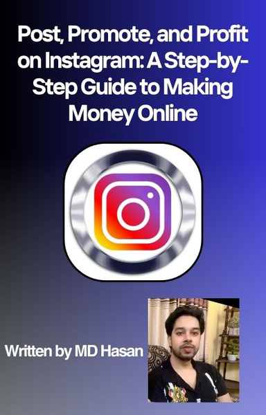 Post, Promote, and Profit on Instagram: A Step-by-Step Guide to Making Money Online