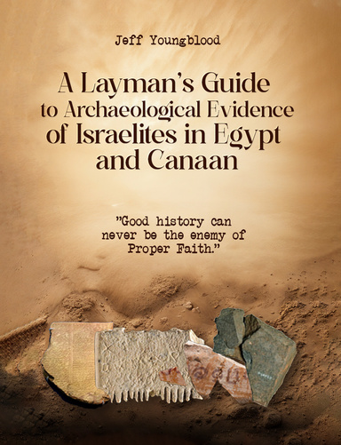 A Layman's Guide to Archaeological Evidence of Israelites in Egypt and Canaan