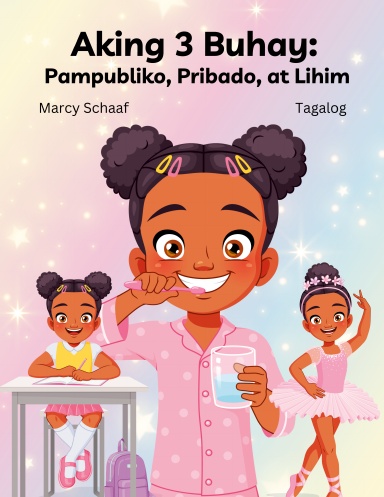 Aking 3 Buhay:  Pampubliko, Pribado, at Lihim (Tagalog) My 3 Lives: Public, Private, and Secret
