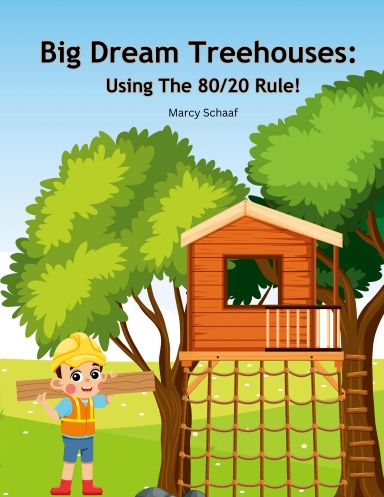 Big Dream Treehouses: Using The 80/20 Rule!