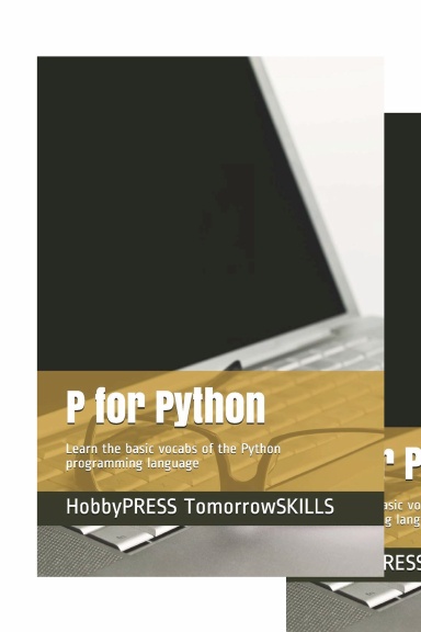 P for Python: Learn the basic vocabs of the Python programming language (STEM Programming and Coding)(T for Technology TSkills)