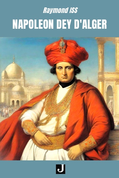 NAPOLÉON DEY D’ALGER
