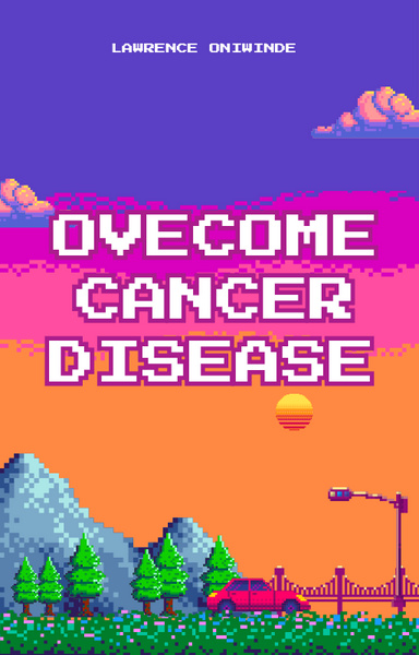 OVERCOMING CANCER DISEASE