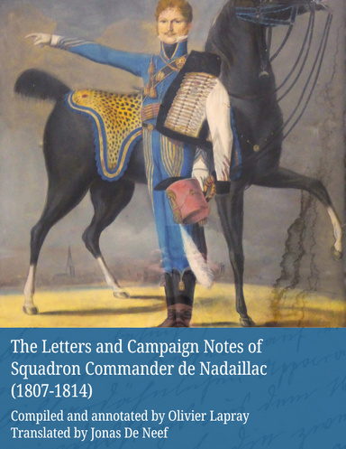 The Letters and Campaign Notes of Squadron Commander de Nadaillac (1807-1814)