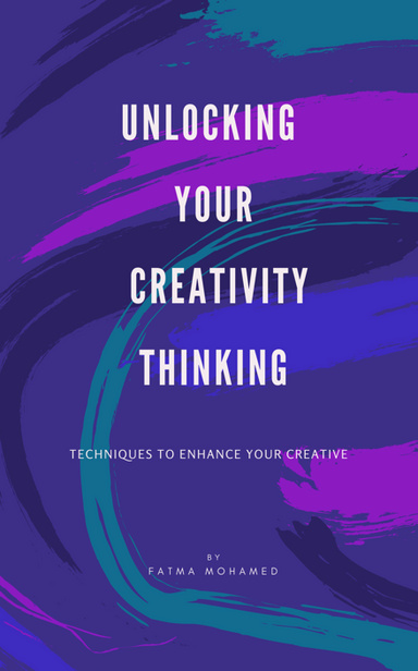 Unlocking Your Creativity Techniques to Enhance Your Creative Thinking2