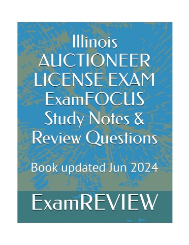 Illinois AUCTIONEER LICENSE EXAM ExamFOCUS Study Notes & Review Questions