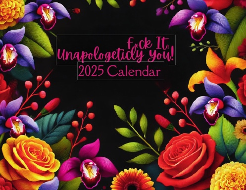 F*ck It: Unapologetically You 2025 Calendar