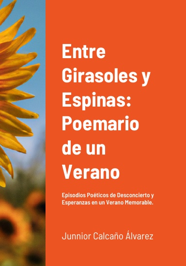 Entre Girasoles y Espinas: Poemario de un Verano