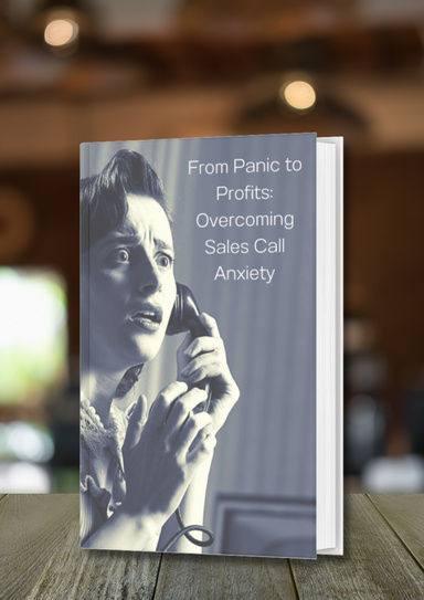 From Panic To Profits: Overcoming Sales Call Anxiety