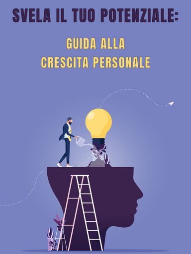 Svela il tuo potenziale: guida alla crescita personale