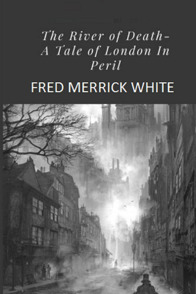 The River of Death: A Tale of London In Peril Annotated
