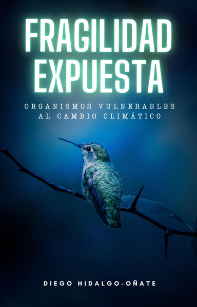 Fragilidad Expuesta. Organismos Vulnerables al Cambio Climático.