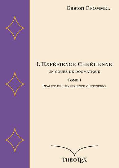 L'Expérience Chrétienne, un cours de dogmatique, tome I