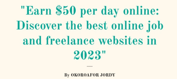 "Earn $50 per day online: Discover the best online job and freelance websites in 2023!"