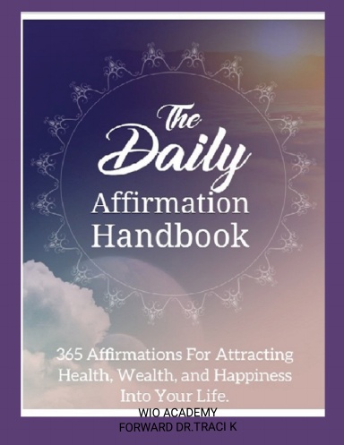 The Daily Affirmation Handbook- 365 Affirmations for Attracting Health, Wealth, and Happiness