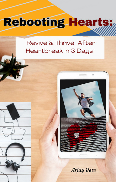 Revive and Thrive: Bouncing Back from Heartbreak in 3 Days