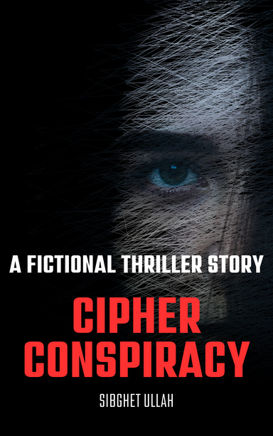 Cipher Conspiracy: A Fictional Thriller Story
