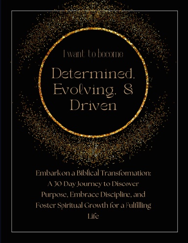 I want to be: Determined, Evolving, & Driven