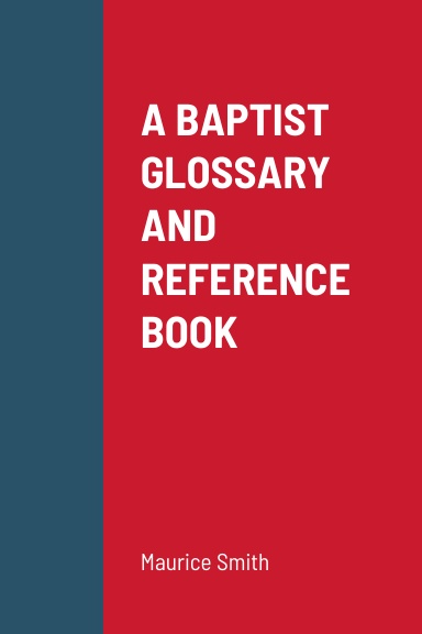 A BAPTIST GLOSSARY AND REFERENCE BOOK