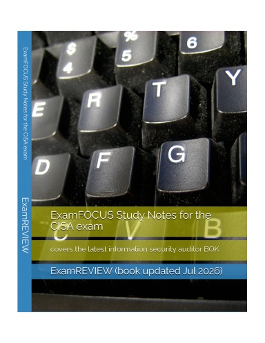 ExamFOCUS Study Notes for the CISA exam: covers the latest information security auditor BOK