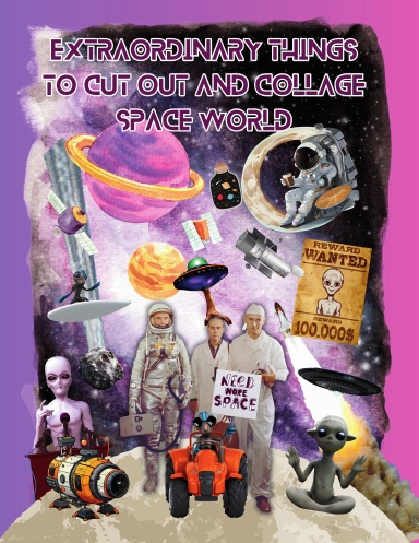 Extraordinary Things To Cut Out And Collage Space World