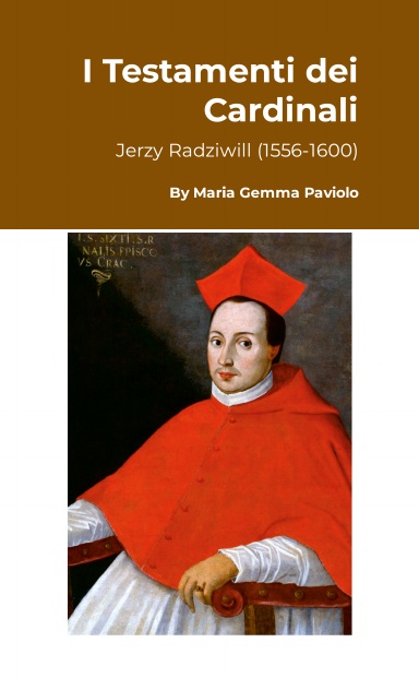 I Testamenti dei Cardinali: Jerzy Radziwill (1556-1600)