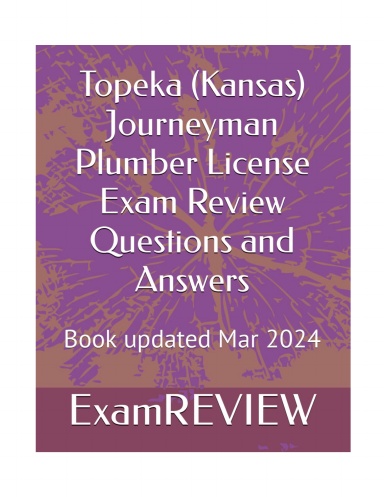 Topeka (Kansas) Journeyman Plumber License Exam Review Questions and Answers