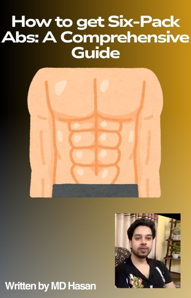How to get Six-Pack Abs: A Comprehensive Guide