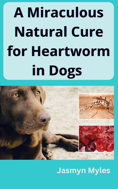 A Miraculous Natural Cure for Heartworm in Dogs