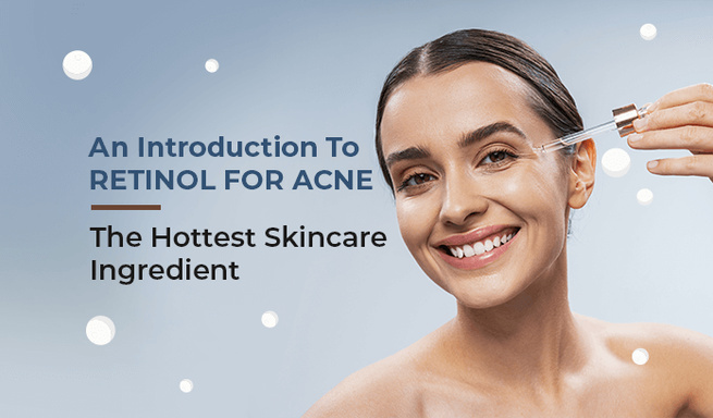 Retinol for Acne: A Powerful Weapon in the Battle Against Breakouts