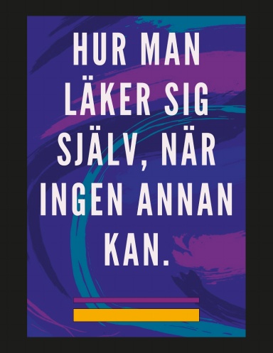 Hur man Läker sig Själv, när Ingen Annan kan.